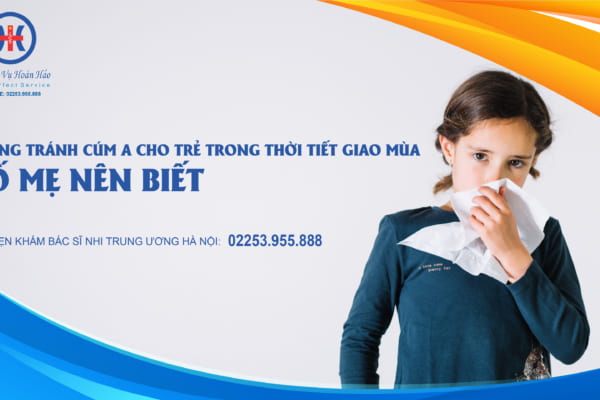 Phòng tránh Cúm A cho trẻ trong thời tiết giao mùa các bậc cha mẹ nên biết