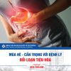 MÙA HÈ – CẨN TRỌNG VỚI BỆNH LÝ RỐI LOẠN TIÊU HÓA