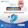 BỆNH BẠCH HẦU – HIỂU ĐỂ PHÒNG NGỪA